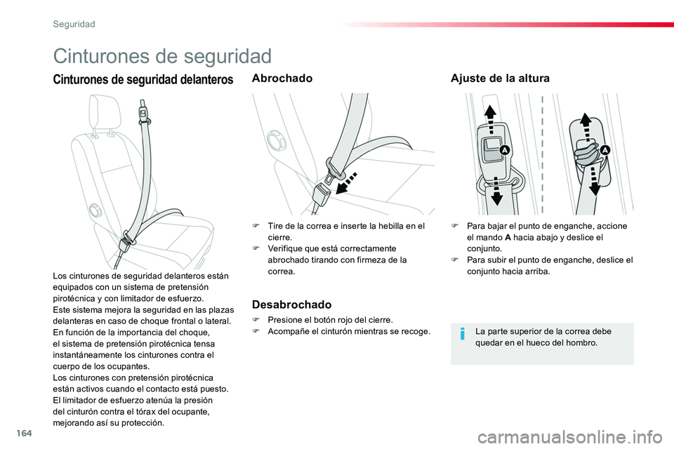 TOYOTA PROACE VERSO 2018  Manuale de Empleo (in Spanish) 164
ProaceVerso_es_Chap05_securite_ed01-2016
Cinturones de seguridad
Cinturones de seguridad delanterosAbrochado
Desabrochado
F Presione el botón rojo del cierre.F Acompañe el cinturón mientras se 