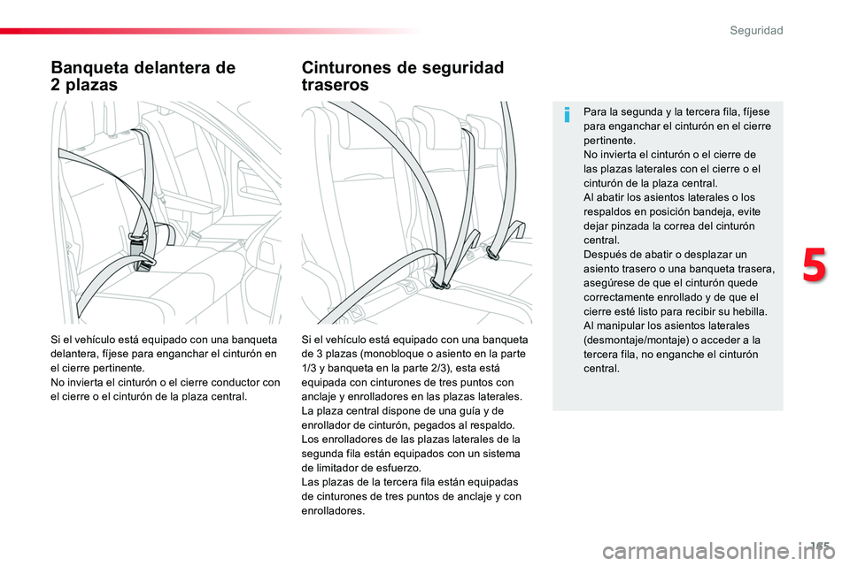 TOYOTA PROACE VERSO 2018  Manuale de Empleo (in Spanish) 165
ProaceVerso_es_Chap05_securite_ed01-2016
Banqueta delantera de 
2 plazas
Si el vehículo está equipado con una banqueta de 3 plazas (monobloque o asiento en la parte 1/3 y banqueta en la parte 2/