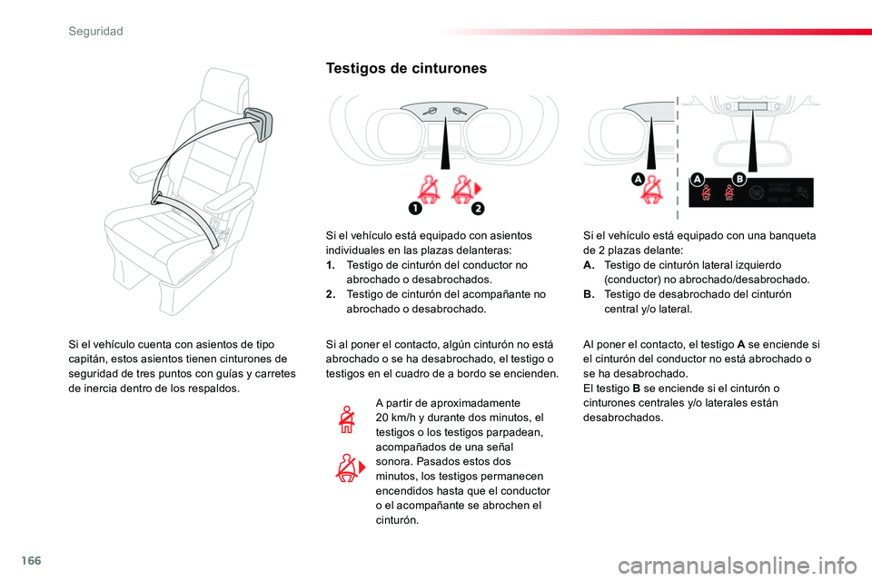 TOYOTA PROACE VERSO 2018  Manuale de Empleo (in Spanish) 166
ProaceVerso_es_Chap05_securite_ed01-2016
Testigos de cinturones
Si el vehículo está equipado con asientos individuales en las plazas delanteras:1. Testigo de cinturón del conductor no abrochado