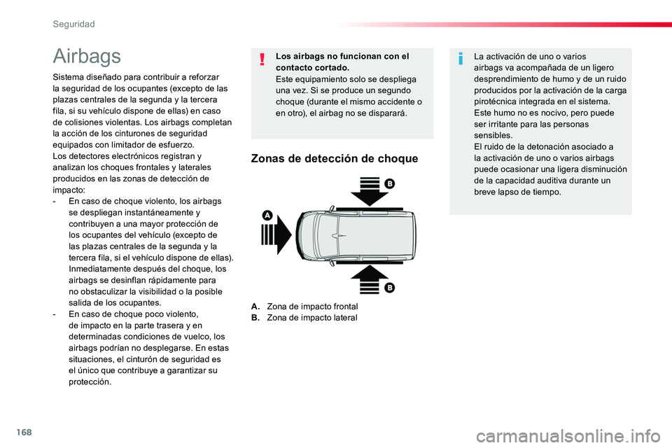 TOYOTA PROACE VERSO 2018  Manuale de Empleo (in Spanish) 168
ProaceVerso_es_Chap05_securite_ed01-2016
Airbags
Sistema diseñado para contribuir a reforzar la seguridad de los ocupantes (excepto de las plazas centrales de la segunda y la tercera fila, si su 