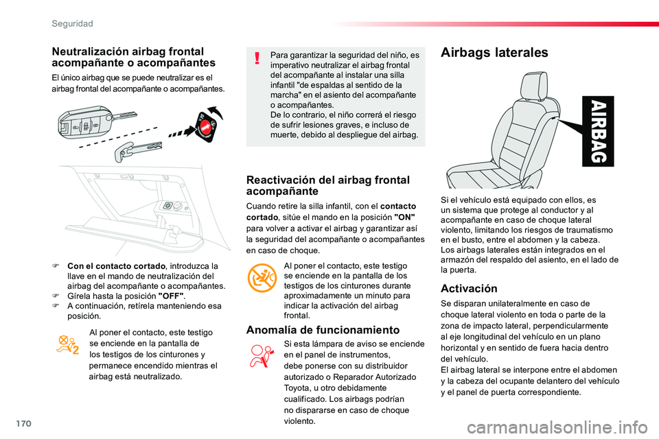 TOYOTA PROACE VERSO 2018  Manuale de Empleo (in Spanish) 170
ProaceVerso_es_Chap05_securite_ed01-2016
Neutralización airbag frontal acompañante o acompañantes
El único airbag que se puede neutralizar es el airbag frontal del acompañante o acompañantes