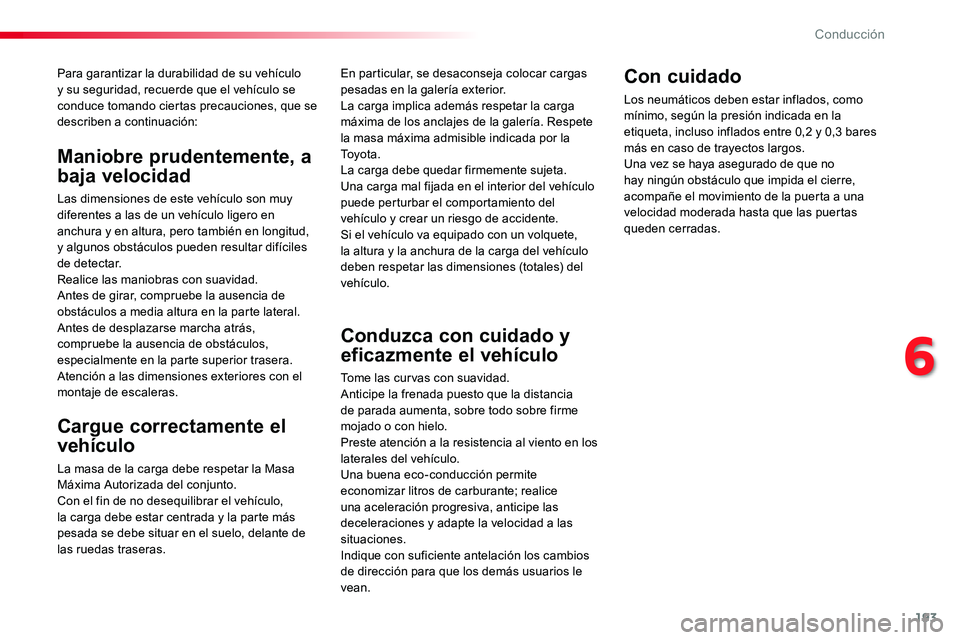 TOYOTA PROACE VERSO 2018 Manuale de Empleo (in Spanish) 193
ProaceVerso_es_Chap06_conduite_ed01-2016
Para garantizar la durabilidad de su vehículo y su seguridad, recuerde que el vehículo se conduce tomando ciertas precauciones, que se describen a contin TOYOTA PROACE VERSO 2018 Manuale de Empleo (in Spanish) 193
ProaceVerso_es_Chap06_conduite_ed01-2016
Para garantizar la durabilidad de su vehículo y su seguridad, recuerde que el vehículo se conduce tomando ciertas precauciones, que se describen a contin