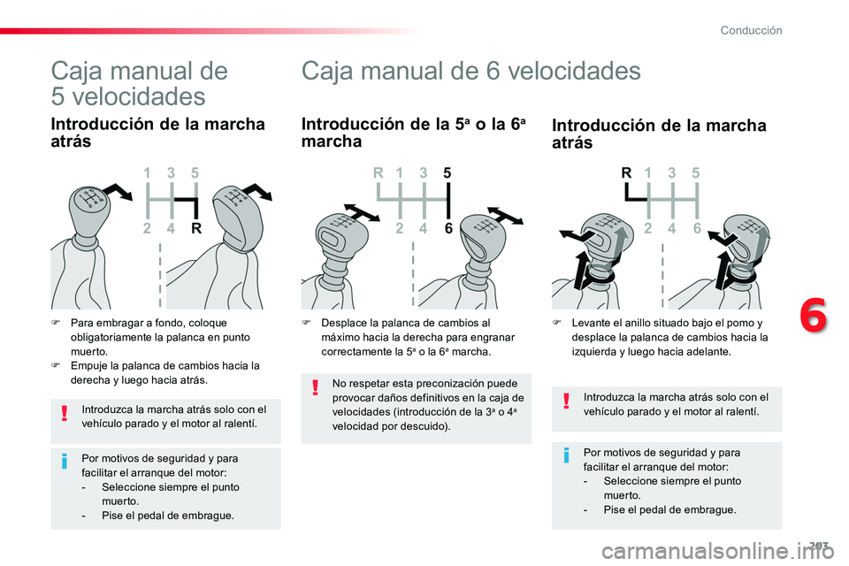 TOYOTA PROACE VERSO 2018 Manuale de Empleo (in Spanish) 203
ProaceVerso_es_Chap06_conduite_ed01-2016
Introduzca la marcha atrás solo con el vehículo parado y el motor al ralentí.
Por motivos de seguridad y para facilitar el arranque del motor:- Selecci TOYOTA PROACE VERSO 2018 Manuale de Empleo (in Spanish) 203
ProaceVerso_es_Chap06_conduite_ed01-2016
Introduzca la marcha atrás solo con el vehículo parado y el motor al ralentí.
Por motivos de seguridad y para facilitar el arranque del motor:- Selecci
