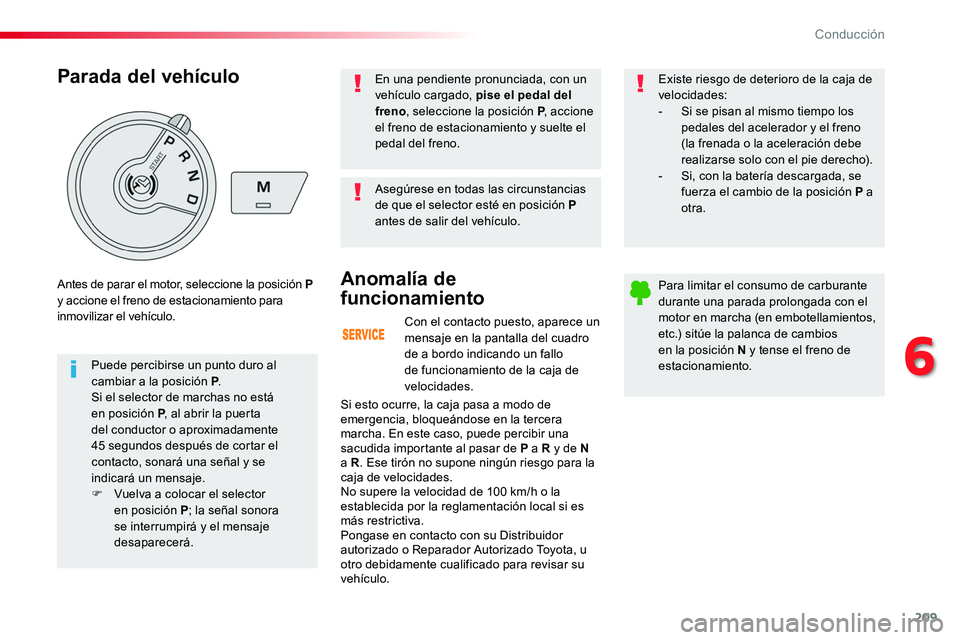 TOYOTA PROACE VERSO 2018 Manuale de Empleo (in Spanish) 209
ProaceVerso_es_Chap06_conduite_ed01-2016
Con el contacto puesto, aparece un mensaje en la pantalla del cuadro de a bordo indicando un fallo de funcionamiento de la caja de velocidades.
Anomalía d TOYOTA PROACE VERSO 2018 Manuale de Empleo (in Spanish) 209
ProaceVerso_es_Chap06_conduite_ed01-2016
Con el contacto puesto, aparece un mensaje en la pantalla del cuadro de a bordo indicando un fallo de funcionamiento de la caja de velocidades.
Anomalía d