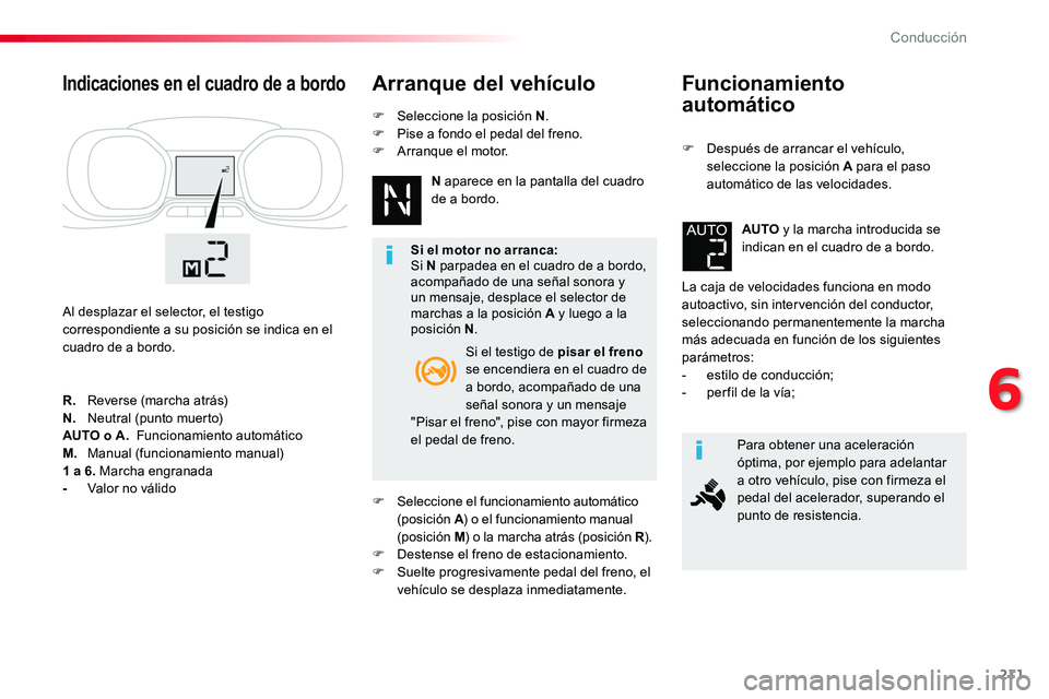 TOYOTA PROACE VERSO 2018 Manuale de Empleo (in Spanish) 211
ProaceVerso_es_Chap06_conduite_ed01-2016
Funcionamiento
automático
F Después de arrancar el vehículo, seleccione la posición A para el paso automático de las velocidades.
La caja de velocid TOYOTA PROACE VERSO 2018 Manuale de Empleo (in Spanish) 211
ProaceVerso_es_Chap06_conduite_ed01-2016
Funcionamiento
automático
F Después de arrancar el vehículo, seleccione la posición A para el paso automático de las velocidades.
La caja de velocid