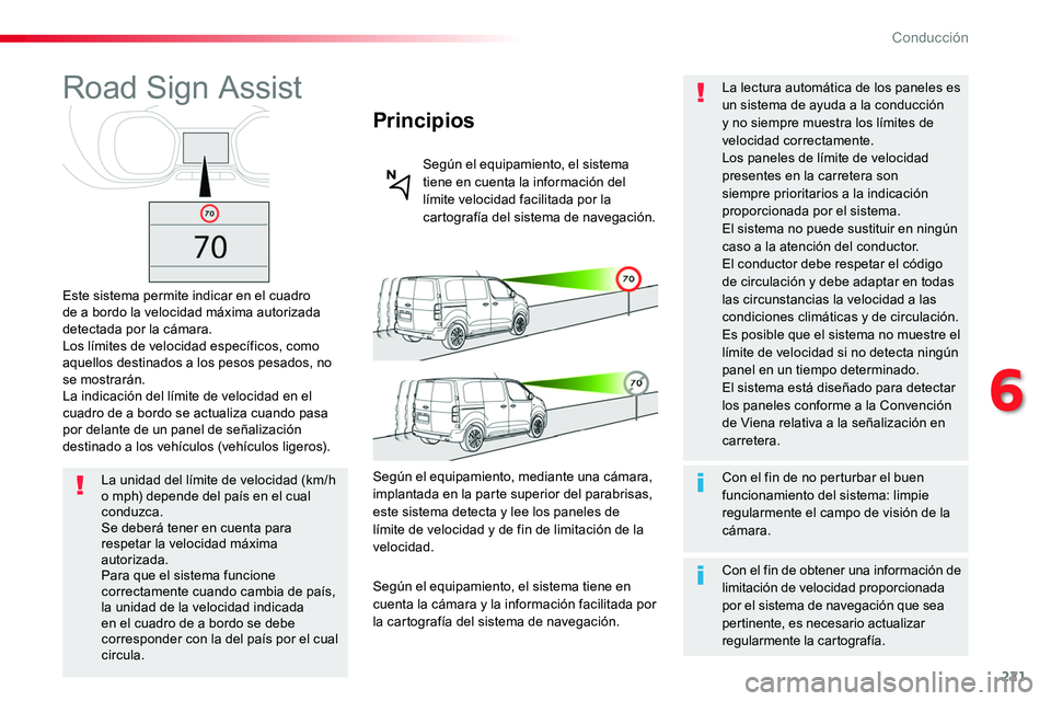 TOYOTA PROACE VERSO 2018 Manuale de Empleo (in Spanish) 221
ProaceVerso_es_Chap06_conduite_ed01-2016
Road Sign Assist
Este sistema permite indicar en el cuadro de a bordo la velocidad máxima autorizada detectada por la cámara.Los límites de velocidad es TOYOTA PROACE VERSO 2018 Manuale de Empleo (in Spanish) 221
ProaceVerso_es_Chap06_conduite_ed01-2016
Road Sign Assist
Este sistema permite indicar en el cuadro de a bordo la velocidad máxima autorizada detectada por la cámara.Los límites de velocidad es