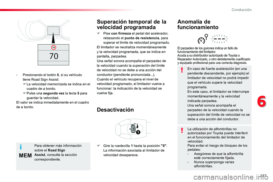 TOYOTA PROACE VERSO 2018 Manuale de Empleo (in Spanish) 227
MEM
ProaceVerso_es_Chap06_conduite_ed01-2016
En caso de fuerte aceleración (en una pendiente descendente, por ejemplo) el limitador de velocidad no podrá impedir que el vehículo supere la veloc TOYOTA PROACE VERSO 2018 Manuale de Empleo (in Spanish) 227
MEM
ProaceVerso_es_Chap06_conduite_ed01-2016
En caso de fuerte aceleración (en una pendiente descendente, por ejemplo) el limitador de velocidad no podrá impedir que el vehículo supere la veloc