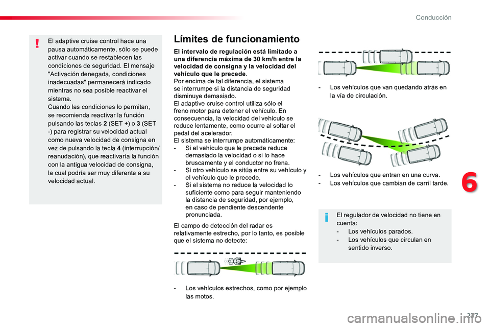 TOYOTA PROACE VERSO 2018 Manuale de Empleo (in Spanish) 237
ProaceVerso_es_Chap06_conduite_ed01-2016
El adaptive cruise control hace una pausa automáticamente, sólo se puede activar cuando se restablecen las condiciones de seguridad. El mensaje "Acti TOYOTA PROACE VERSO 2018 Manuale de Empleo (in Spanish) 237
ProaceVerso_es_Chap06_conduite_ed01-2016
El adaptive cruise control hace una pausa automáticamente, sólo se puede activar cuando se restablecen las condiciones de seguridad. El mensaje "Acti