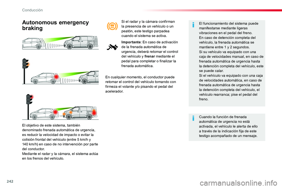 TOYOTA PROACE VERSO 2018 Manuale de Empleo (in Spanish) 242
ProaceVerso_es_Chap06_conduite_ed01-2016
El objetivo de este sistema, también
denominado frenada automática de urgencia, es reducir la velocidad de impacto o evitar la colisión frontal del veh TOYOTA PROACE VERSO 2018 Manuale de Empleo (in Spanish) 242
ProaceVerso_es_Chap06_conduite_ed01-2016
El objetivo de este sistema, también
denominado frenada automática de urgencia, es reducir la velocidad de impacto o evitar la colisión frontal del veh