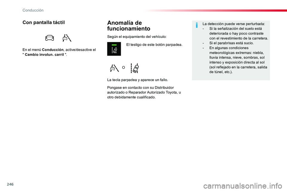 TOYOTA PROACE VERSO 2018 Manuale de Empleo (in Spanish) 246
ProaceVerso_es_Chap06_conduite_ed01-2016
Anomalía de
funcionamiento
Con pantalla táctil
En el menú Conducción, active/desactive el " Cambio involun. carril ".
Pongase en contacto con TOYOTA PROACE VERSO 2018 Manuale de Empleo (in Spanish) 246
ProaceVerso_es_Chap06_conduite_ed01-2016
Anomalía de
funcionamiento
Con pantalla táctil
En el menú Conducción, active/desactive el " Cambio involun. carril ".
Pongase en contacto con