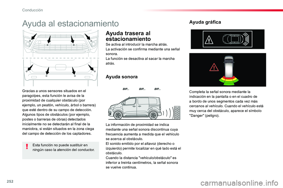 TOYOTA PROACE VERSO 2018 Manuale de Empleo (in Spanish) 252
ProaceVerso_es_Chap06_conduite_ed01-2016
Gracias a unos sensores situados en el paragolpes, esta función le avisa de la proximidad de cualquier obstáculo (por ejemplo, un peatón, vehÃculo, ár TOYOTA PROACE VERSO 2018 Manuale de Empleo (in Spanish) 252
ProaceVerso_es_Chap06_conduite_ed01-2016
Gracias a unos sensores situados en el paragolpes, esta función le avisa de la proximidad de cualquier obstáculo (por ejemplo, un peatón, vehÃculo, ár