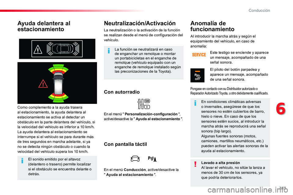 TOYOTA PROACE VERSO 2018 Manuale de Empleo (in Spanish) 253
ProaceVerso_es_Chap06_conduite_ed01-2016
Ayuda delantera al
estacionamiento
Como complemento a la ayuda trasera al estacionamiento, la ayuda delantera al estacionamiento se activa al detectar un TOYOTA PROACE VERSO 2018 Manuale de Empleo (in Spanish) 253
ProaceVerso_es_Chap06_conduite_ed01-2016
Ayuda delantera al
estacionamiento
Como complemento a la ayuda trasera al estacionamiento, la ayuda delantera al estacionamiento se activa al detectar un