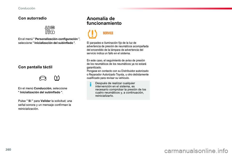 TOYOTA PROACE VERSO 2018 Manuale de Empleo (in Spanish) 260
ProaceVerso_es_Chap06_conduite_ed01-2016
En el menú Conducción, seleccione " Inicialización del subinflado ".
Con autorradio
En el menú " Personalización-configuración ", se TOYOTA PROACE VERSO 2018 Manuale de Empleo (in Spanish) 260
ProaceVerso_es_Chap06_conduite_ed01-2016
En el menú Conducción, seleccione " Inicialización del subinflado ".
Con autorradio
En el menú " Personalización-configuración ", se