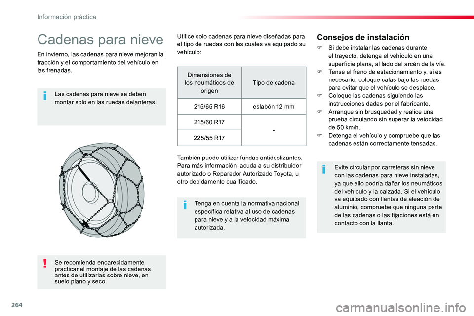 TOYOTA PROACE VERSO 2018 Manuale de Empleo (in Spanish) 264
ProaceVerso_es_Chap07_info-pratiques_ed01-2016
Cadenas para nieve
En invierno, las cadenas para nieve mejoran la tracción y el comportamiento del vehículo en las frenadas.
Las cadenas para nieve TOYOTA PROACE VERSO 2018 Manuale de Empleo (in Spanish) 264
ProaceVerso_es_Chap07_info-pratiques_ed01-2016
Cadenas para nieve
En invierno, las cadenas para nieve mejoran la tracción y el comportamiento del vehículo en las frenadas.
Las cadenas para nieve
