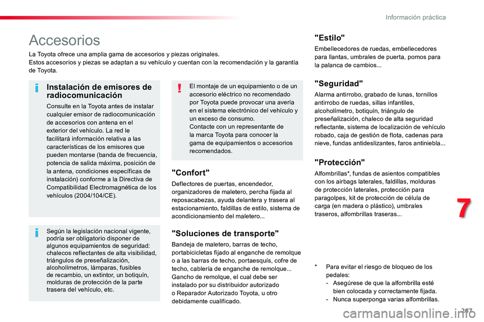 TOYOTA PROACE VERSO 2018 Manuale de Empleo (in Spanish) 267
ProaceVerso_es_Chap07_info-pratiques_ed01-2016
Accesorios
La Toyota ofrece una amplia gama de accesorios y piezas originales.Estos accesorios y piezas se adaptan a su vehículo y cuentan con la re TOYOTA PROACE VERSO 2018 Manuale de Empleo (in Spanish) 267
ProaceVerso_es_Chap07_info-pratiques_ed01-2016
Accesorios
La Toyota ofrece una amplia gama de accesorios y piezas originales.Estos accesorios y piezas se adaptan a su vehículo y cuentan con la re