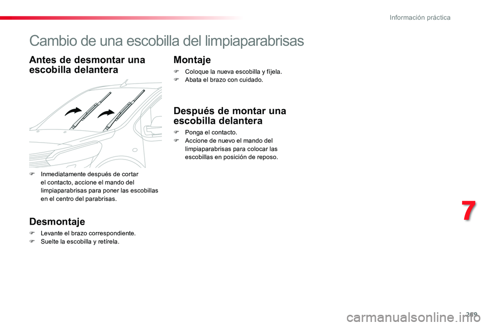 TOYOTA PROACE VERSO 2018 Manuale de Empleo (in Spanish) 269
ProaceVerso_es_Chap07_info-pratiques_ed01-2016
Cambio de una escobilla del limpiaparabrisas
Antes de desmontar una
escobilla delantera
Desmontaje
F Levante el brazo correspondiente.F Suelte la es TOYOTA PROACE VERSO 2018 Manuale de Empleo (in Spanish) 269
ProaceVerso_es_Chap07_info-pratiques_ed01-2016
Cambio de una escobilla del limpiaparabrisas
Antes de desmontar una
escobilla delantera
Desmontaje
F Levante el brazo correspondiente.F Suelte la es