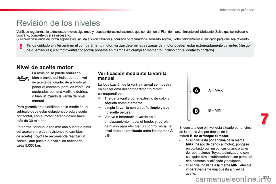 TOYOTA PROACE VERSO 2018 Manuale de Empleo (in Spanish) 273
ProaceVerso_es_Chap07_info-pratiques_ed01-2016
Revisión de los niveles
Tenga cuidado al intervenir en el compartimento motor, ya que determinadas zonas del motor pueden estar extremadamente calie TOYOTA PROACE VERSO 2018 Manuale de Empleo (in Spanish) 273
ProaceVerso_es_Chap07_info-pratiques_ed01-2016
Revisión de los niveles
Tenga cuidado al intervenir en el compartimento motor, ya que determinadas zonas del motor pueden estar extremadamente calie