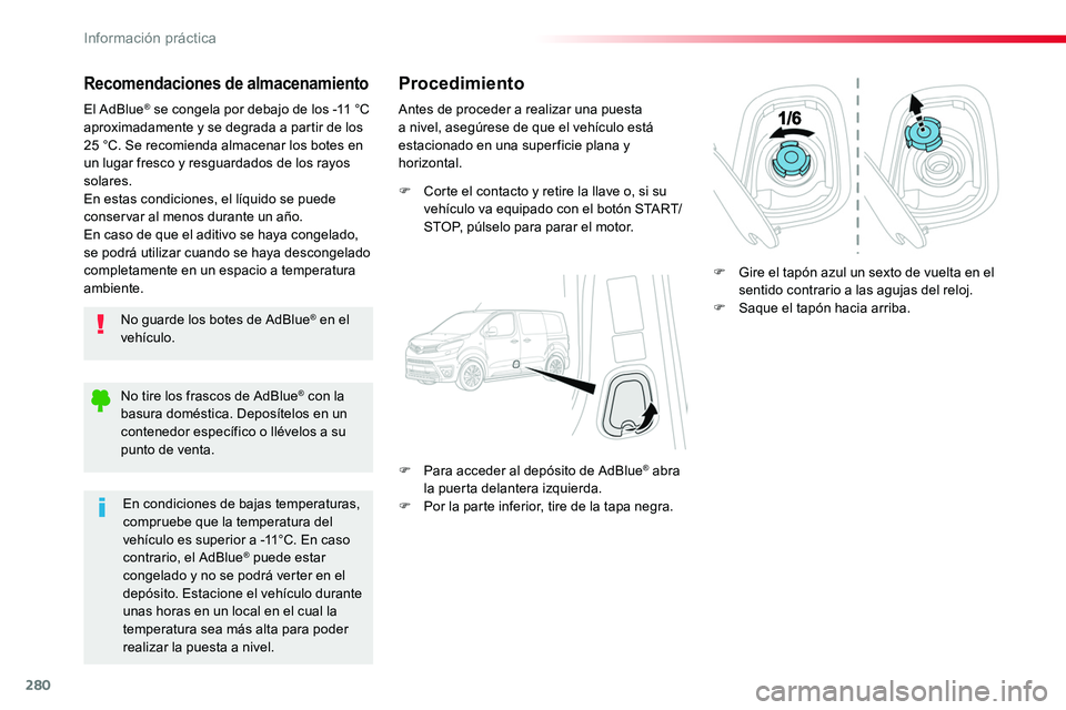 TOYOTA PROACE VERSO 2018 Manuale de Empleo (in Spanish) 280
ProaceVerso_es_Chap07_info-pratiques_ed01-2016
Recomendaciones de almacenamiento
No guarde los botes de AdBlue® en el vehículo.
El AdBlue® se congela por debajo de los -11 °C aproximadamente y TOYOTA PROACE VERSO 2018 Manuale de Empleo (in Spanish) 280
ProaceVerso_es_Chap07_info-pratiques_ed01-2016
Recomendaciones de almacenamiento
No guarde los botes de AdBlue® en el vehículo.
El AdBlue® se congela por debajo de los -11 °C aproximadamente y