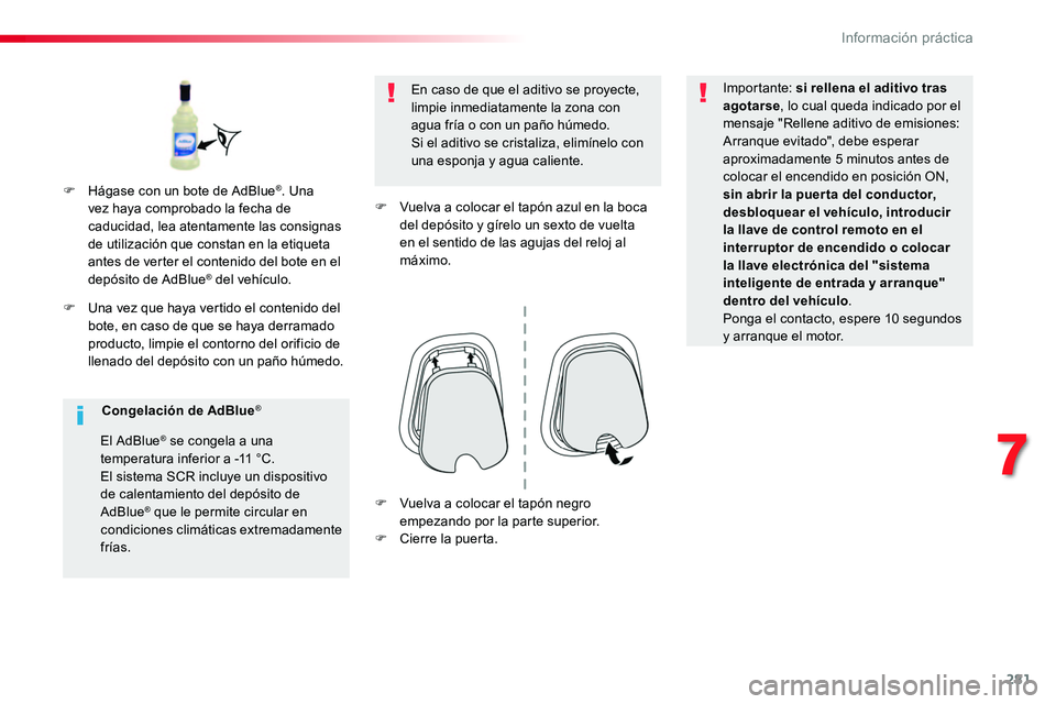 TOYOTA PROACE VERSO 2018 Manuale de Empleo (in Spanish) 281
ProaceVerso_es_Chap07_info-pratiques_ed01-2016
F Una vez que haya vertido el contenido del bote, en caso de que se haya derramado producto, limpie el contorno del orificio de llenado del depósito TOYOTA PROACE VERSO 2018 Manuale de Empleo (in Spanish) 281
ProaceVerso_es_Chap07_info-pratiques_ed01-2016
F Una vez que haya vertido el contenido del bote, en caso de que se haya derramado producto, limpie el contorno del orificio de llenado del depósito