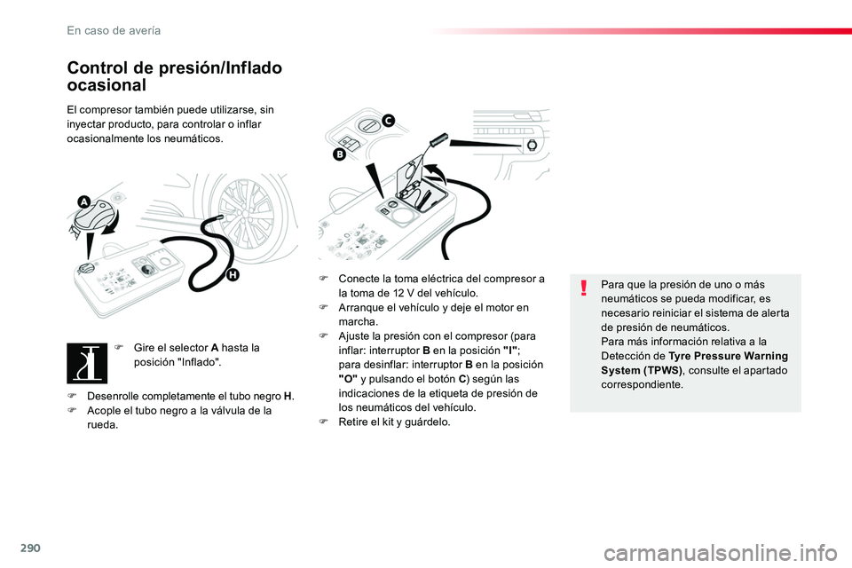 TOYOTA PROACE VERSO 2018 Manuale de Empleo (in Spanish) 290
ProaceVerso_es_Chap08_En-cas-de-panne_ed01-2016
Control de presión/Inflado
ocasional
El compresor también puede utilizarse, sin inyectar producto, para controlar o inflar ocasionalmente los neu TOYOTA PROACE VERSO 2018 Manuale de Empleo (in Spanish) 290
ProaceVerso_es_Chap08_En-cas-de-panne_ed01-2016
Control de presión/Inflado
ocasional
El compresor también puede utilizarse, sin inyectar producto, para controlar o inflar ocasionalmente los neu