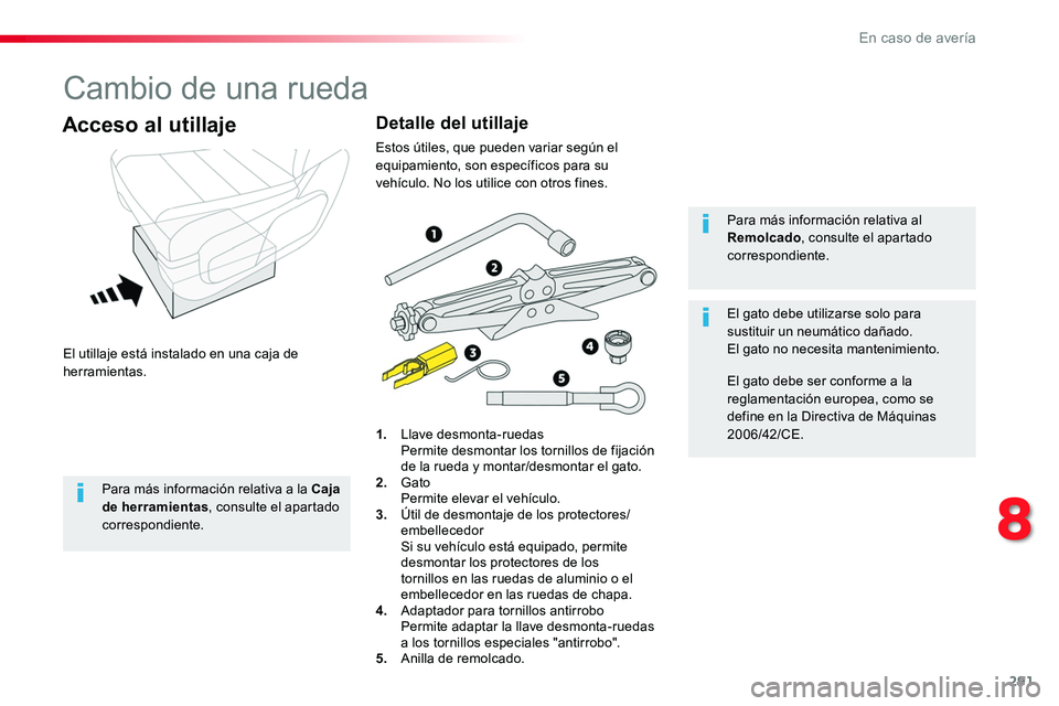 TOYOTA PROACE VERSO 2018 Manuale de Empleo (in Spanish) 291
ProaceVerso_es_Chap08_En-cas-de-panne_ed01-2016
Cambio de una rueda
El utillaje está instalado en una caja de herramientas.
Acceso al utillaje
1. Llave desmonta-ruedas Permite desmontar los torn TOYOTA PROACE VERSO 2018 Manuale de Empleo (in Spanish) 291
ProaceVerso_es_Chap08_En-cas-de-panne_ed01-2016
Cambio de una rueda
El utillaje está instalado en una caja de herramientas.
Acceso al utillaje
1. Llave desmonta-ruedas Permite desmontar los torn