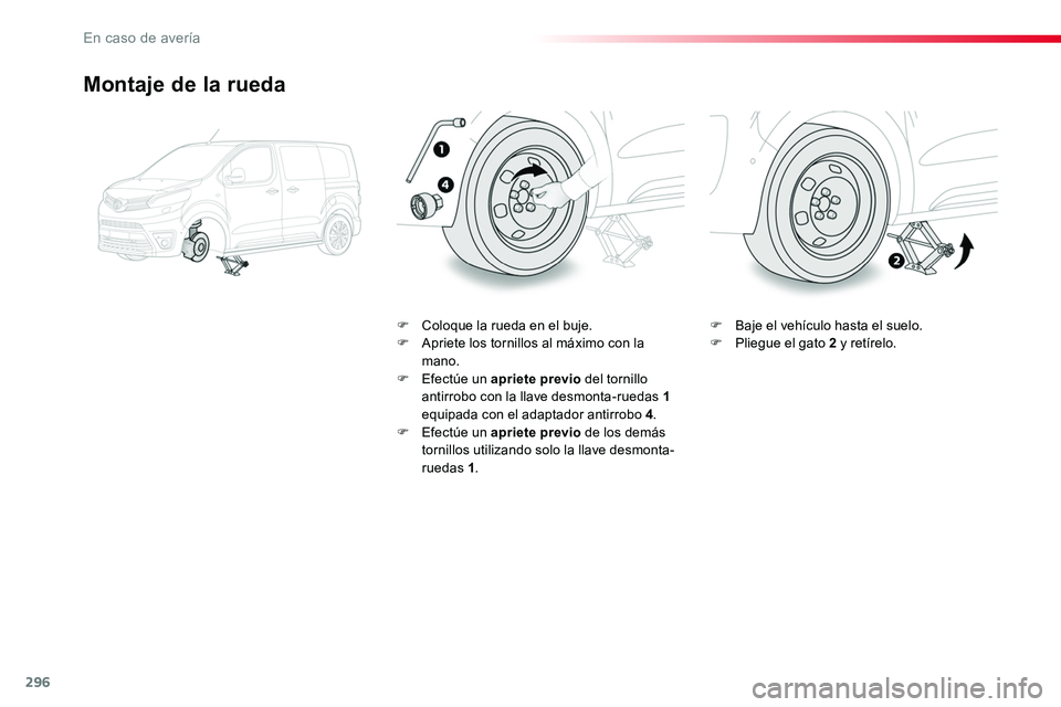 TOYOTA PROACE VERSO 2018 Manuale de Empleo (in Spanish) 296
ProaceVerso_es_Chap08_En-cas-de-panne_ed01-2016
Montaje de la rueda
F Coloque la rueda en el buje.F Apriete los tornillos al máximo con la mano.F Efectúe un apriete previo del tornillo antirrobo TOYOTA PROACE VERSO 2018 Manuale de Empleo (in Spanish) 296
ProaceVerso_es_Chap08_En-cas-de-panne_ed01-2016
Montaje de la rueda
F Coloque la rueda en el buje.F Apriete los tornillos al máximo con la mano.F Efectúe un apriete previo del tornillo antirrobo