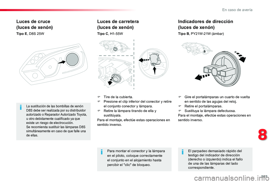 TOYOTA PROACE VERSO 2018 Manuale de Empleo (in Spanish) 303
ProaceVerso_es_Chap08_En-cas-de-panne_ed01-2016
Luces de cruce
(luces de xenón)
Tipo E, D8S 25W
F Gire el portalámparas un cuarto de vuelta en sentido de las agujas del reloj.F Retire el portalà TOYOTA PROACE VERSO 2018 Manuale de Empleo (in Spanish) 303
ProaceVerso_es_Chap08_En-cas-de-panne_ed01-2016
Luces de cruce
(luces de xenón)
Tipo E, D8S 25W
F Gire el portalámparas un cuarto de vuelta en sentido de las agujas del reloj.F Retire el portalÃ