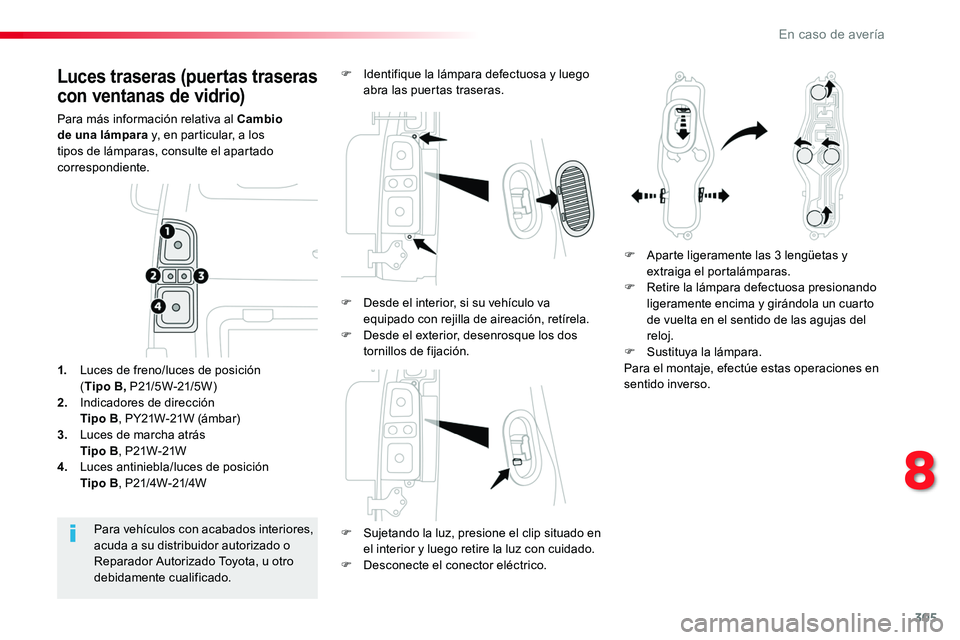TOYOTA PROACE VERSO 2018 Manuale de Empleo (in Spanish) 305
ProaceVerso_es_Chap08_En-cas-de-panne_ed01-2016
Luces traseras (puertas traseras
con ventanas de vidrio)
Para más información relativa al Cambio de una lámpara y, en particular, a los tipos de TOYOTA PROACE VERSO 2018 Manuale de Empleo (in Spanish) 305
ProaceVerso_es_Chap08_En-cas-de-panne_ed01-2016
Luces traseras (puertas traseras
con ventanas de vidrio)
Para más información relativa al Cambio de una lámpara y, en particular, a los tipos de