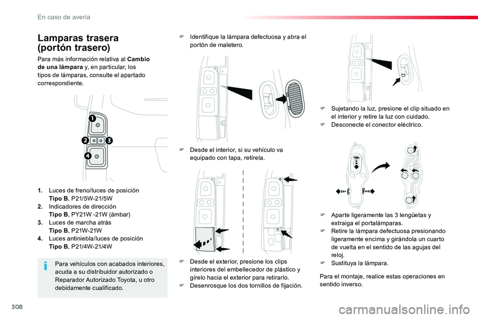 TOYOTA PROACE VERSO 2018 Manuale de Empleo (in Spanish) 308
ProaceVerso_es_Chap08_En-cas-de-panne_ed01-2016
Lamparas trasera
(portón trasero)
Para más información relativa al Cambio de una lámpara y, en particular, los tipos de lámparas, consulte el TOYOTA PROACE VERSO 2018 Manuale de Empleo (in Spanish) 308
ProaceVerso_es_Chap08_En-cas-de-panne_ed01-2016
Lamparas trasera
(portón trasero)
Para más información relativa al Cambio de una lámpara y, en particular, los tipos de lámparas, consulte el