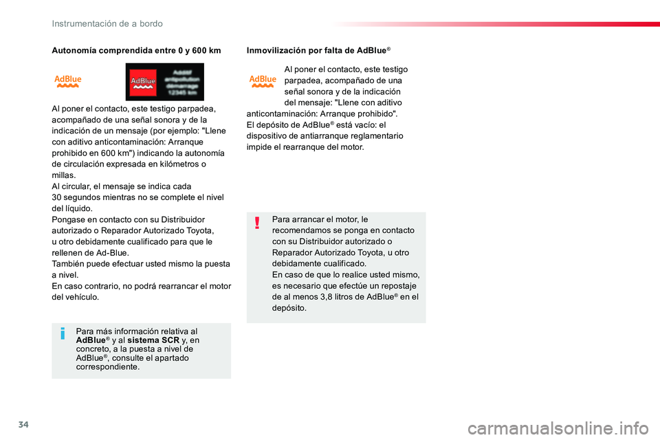 TOYOTA PROACE VERSO 2018 Manuale de Empleo (in Spanish) 34
Autonomía comprendida entre 0 y 600 km
Al poner el contacto, este testigo parpadea, acompañado de una señal sonora y de la indicación de un mensaje (por ejemplo: "Llene con aditivo anticont TOYOTA PROACE VERSO 2018 Manuale de Empleo (in Spanish) 34
Autonomía comprendida entre 0 y 600 km
Al poner el contacto, este testigo parpadea, acompañado de una señal sonora y de la indicación de un mensaje (por ejemplo: "Llene con aditivo anticont