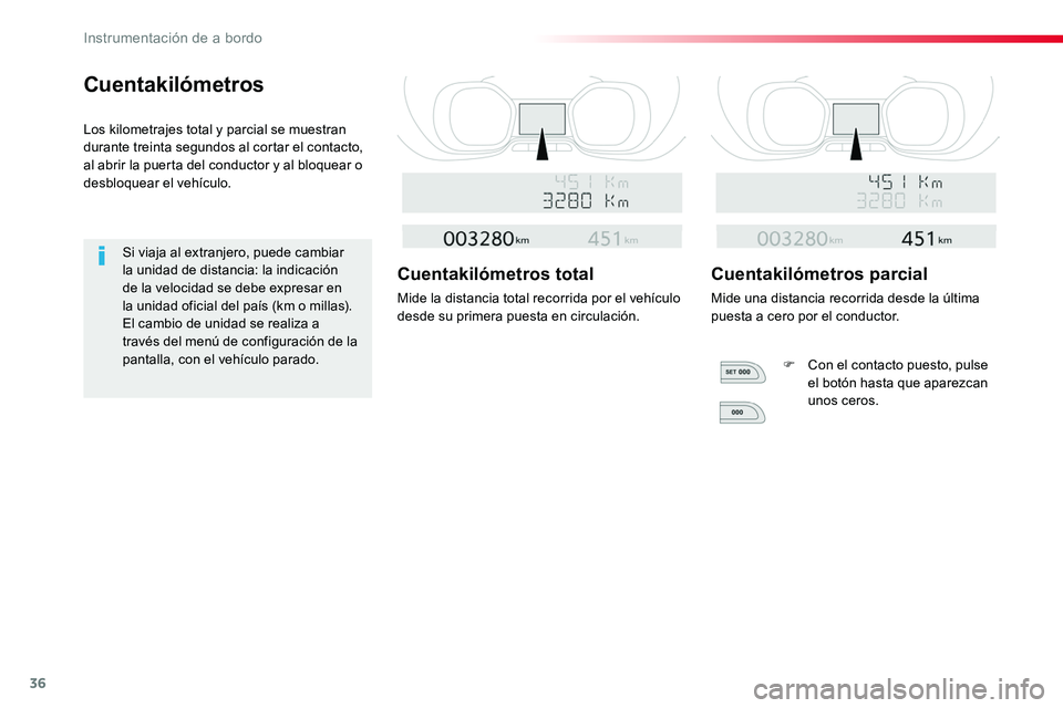 TOYOTA PROACE VERSO 2018 Manuale de Empleo (in Spanish) 36
Cuentakilómetros
Los kilometrajes total y parcial se muestran durante treinta segundos al cortar el contacto, al abrir la puerta del conductor y al bloquear o desbloquear el vehículo.
Si viaja al TOYOTA PROACE VERSO 2018 Manuale de Empleo (in Spanish) 36
Cuentakilómetros
Los kilometrajes total y parcial se muestran durante treinta segundos al cortar el contacto, al abrir la puerta del conductor y al bloquear o desbloquear el vehículo.
Si viaja al