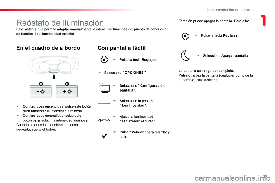 TOYOTA PROACE VERSO 2018 Manuale de Empleo (in Spanish) 37
ProaceVerso_es_Chap01_instruments-de-bord_ed01-2016
Reóstato de iluminaciónEste sistema que permite adaptar manualmente la intensidad luminosa del puesto de conducción en función de la luminosi TOYOTA PROACE VERSO 2018 Manuale de Empleo (in Spanish) 37
ProaceVerso_es_Chap01_instruments-de-bord_ed01-2016
Reóstato de iluminaciónEste sistema que permite adaptar manualmente la intensidad luminosa del puesto de conducción en función de la luminosi