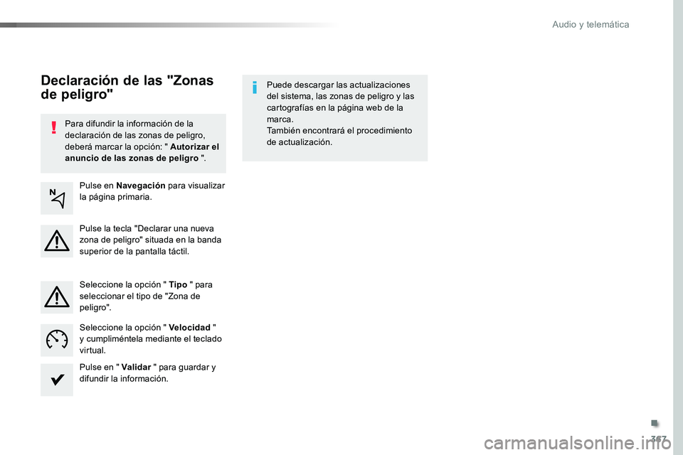 TOYOTA PROACE VERSO 2018 Manuale de Empleo (in Spanish) 367
ProaceVerso_es_Chap10b_NAC-1_ed01-2016
Para difundir la información de la declaración de las zonas de peligro, deberá marcar la opción: " Autorizar el anuncio de las zonas de peligro " TOYOTA PROACE VERSO 2018 Manuale de Empleo (in Spanish) 367
ProaceVerso_es_Chap10b_NAC-1_ed01-2016
Para difundir la información de la declaración de las zonas de peligro, deberá marcar la opción: " Autorizar el anuncio de las zonas de peligro "