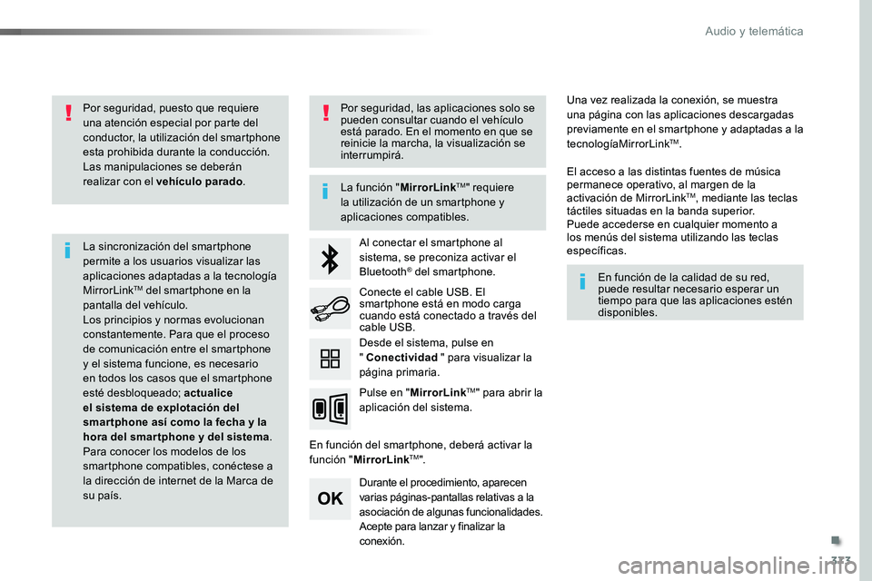 TOYOTA PROACE VERSO 2018  Manuale de Empleo (in Spanish) 373
ProaceVerso_es_Chap10b_NAC-1_ed01-2016
Por seguridad, puesto que requiere una atención especial por parte del conductor, la utilización del smartphone esta prohibida durante la conducción.Las m