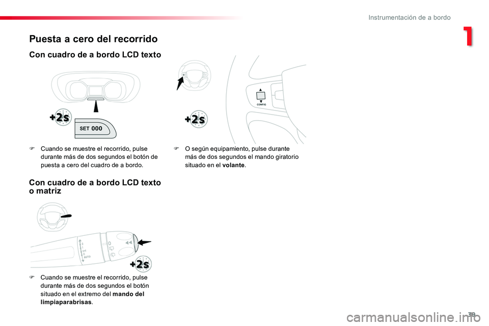 TOYOTA PROACE VERSO 2018 Manuale de Empleo (in Spanish) 39
ProaceVerso_es_Chap01_instruments-de-bord_ed01-2016
Puesta a cero del recorrido
Con cuadro de a bordo LCD texto
F Cuando se muestre el recorrido, pulse durante más de dos segundos el botón situad TOYOTA PROACE VERSO 2018 Manuale de Empleo (in Spanish) 39
ProaceVerso_es_Chap01_instruments-de-bord_ed01-2016
Puesta a cero del recorrido
Con cuadro de a bordo LCD texto
F Cuando se muestre el recorrido, pulse durante más de dos segundos el botón situad