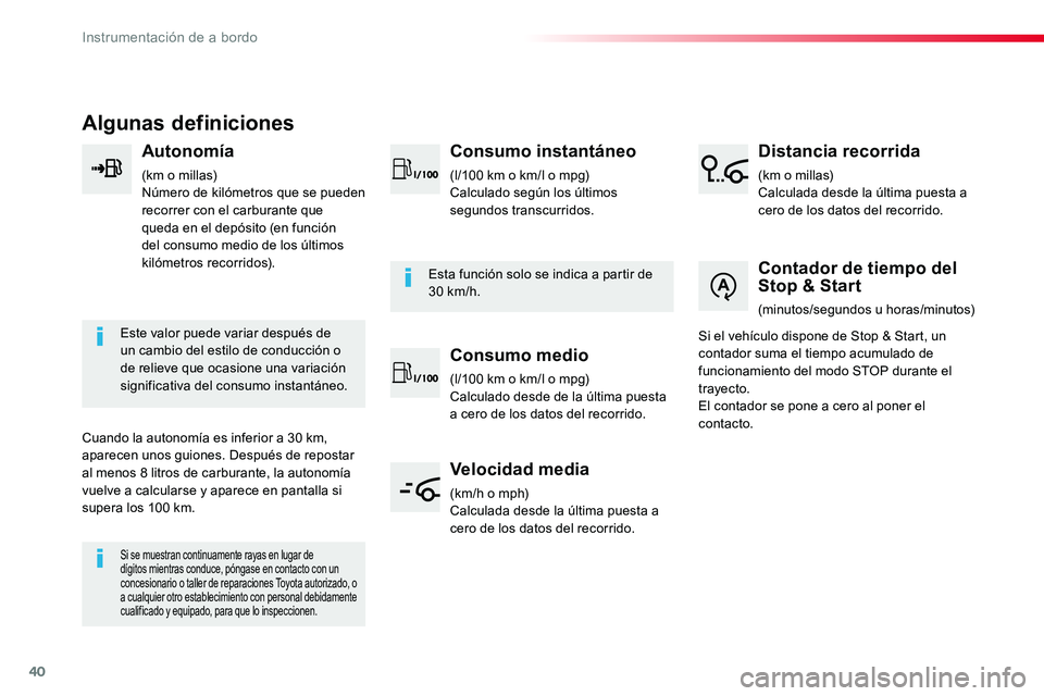 TOYOTA PROACE VERSO 2018 Manuale de Empleo (in Spanish) 40
Algunas definiciones
Autonomía
(km o millas)Número de kilómetros que se pueden recorrer con el carburante que queda en el depósito (en función del consumo medio de los últimos kilómetros rec TOYOTA PROACE VERSO 2018 Manuale de Empleo (in Spanish) 40
Algunas definiciones
Autonomía
(km o millas)Número de kilómetros que se pueden recorrer con el carburante que queda en el depósito (en función del consumo medio de los últimos kilómetros rec