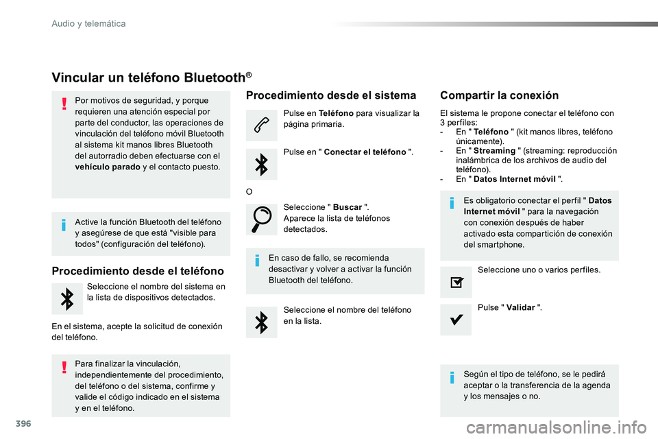 TOYOTA PROACE VERSO 2018  Manuale de Empleo (in Spanish) 396
ProaceVerso_es_Chap10b_NAC-1_ed01-2016
Vincular un teléfono Bluetooth®
Por motivos de seguridad, y porque requieren una atención especial por parte del conductor, las operaciones de vinculació