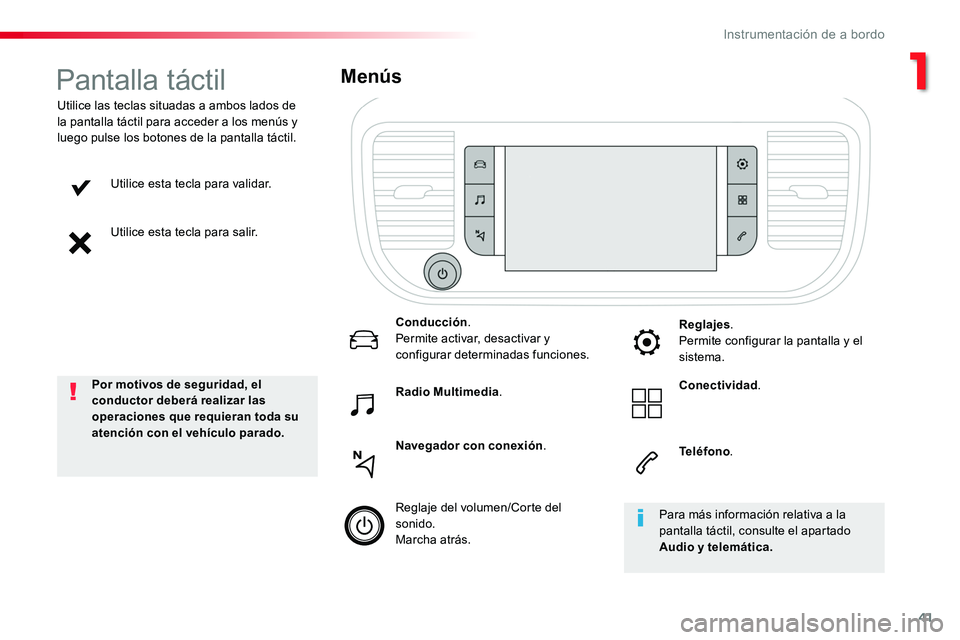 TOYOTA PROACE VERSO 2018  Manuale de Empleo (in Spanish) 41
ProaceVerso_es_Chap01_instruments-de-bord_ed01-2016
Utilice esta tecla para validar.
Utilice esta tecla para salir.
Utilice las teclas situadas a ambos lados de la pantalla táctil para acceder a l