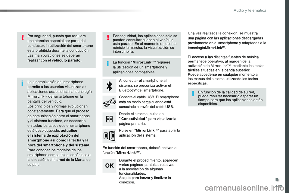TOYOTA PROACE VERSO 2018  Manuale de Empleo (in Spanish) 429
ProaceVerso_es_Chap10c_RCC-1_ed01-2016
Por seguridad, puesto que requiere una atención especial por parte del conductor, la utilización del smartphone esta prohibida durante la conducción.Las m