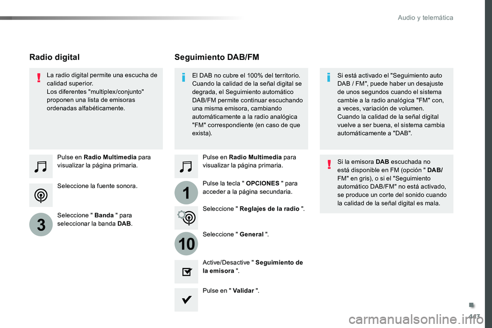 TOYOTA PROACE VERSO 2018 Manuale de Empleo (in Spanish) 443
1
10
3
ProaceVerso_es_Chap10c_RCC-1_ed01-2016
Seleccione la fuente sonora.
Pulse en Radio Multimedia para visualizar la página primaria.
Seleccione " Banda " para seleccionar la banda DAB TOYOTA PROACE VERSO 2018 Manuale de Empleo (in Spanish) 443
1
10
3
ProaceVerso_es_Chap10c_RCC-1_ed01-2016
Seleccione la fuente sonora.
Pulse en Radio Multimedia para visualizar la página primaria.
Seleccione " Banda " para seleccionar la banda DAB