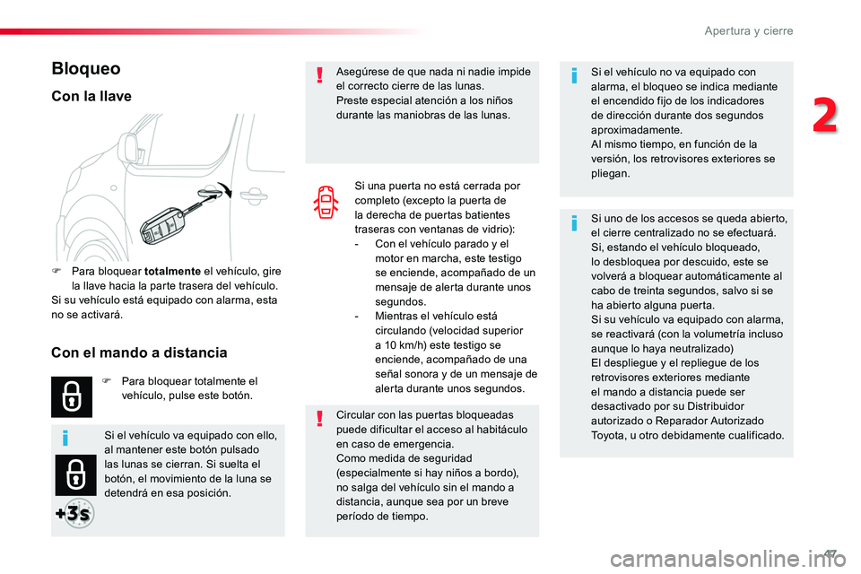 TOYOTA PROACE VERSO 2018  Manuale de Empleo (in Spanish) 47
ProaceVerso_es_Chap02_ouvertures_ed01-2016
Si el vehículo no va equipado con alarma, el bloqueo se indica mediante el encendido fijo de los indicadores de dirección durante dos segundos aproximad