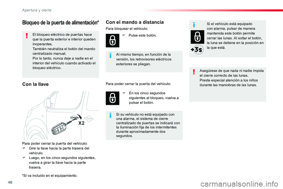 TOYOTA PROACE VERSO 2018  Manuale de Empleo (in Spanish) 48
ProaceVerso_es_Chap02_ouvertures_ed01-2016
Bloqueo de la puerta de alimentación* 
El bloqueo eléctrico de puertas hace que la puerta exterior e interior queden inoperantes.También neutraliza el 