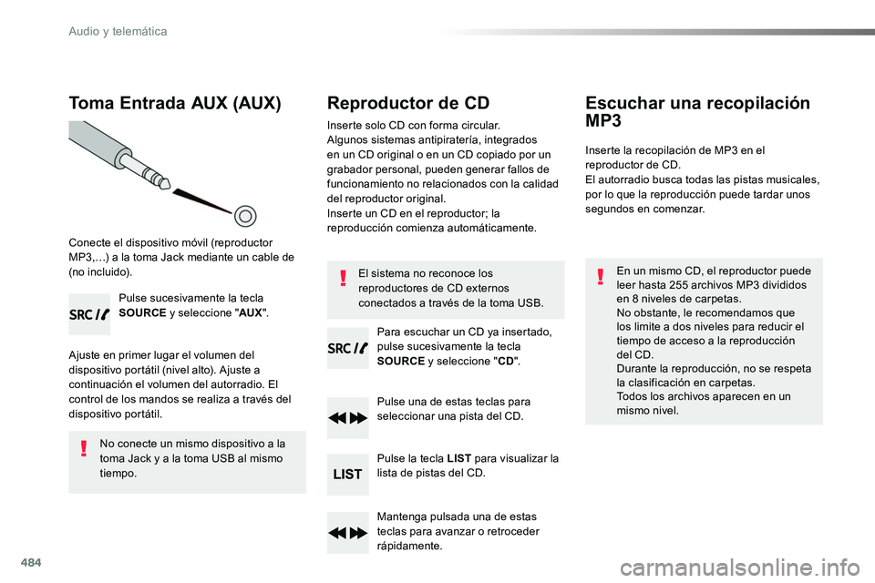 TOYOTA PROACE VERSO 2018 Manuale de Empleo (in Spanish) 484
Toma Entrada AUX (AUX)
Conecte el dispositivo móvil (reproductor MP3,…) a la toma Jack mediante un cable de (no incluido).
Pulse sucesivamente la tecla SOURCE y seleccione "AUX".
Ajuste TOYOTA PROACE VERSO 2018 Manuale de Empleo (in Spanish) 484
Toma Entrada AUX (AUX)
Conecte el dispositivo móvil (reproductor MP3,…) a la toma Jack mediante un cable de (no incluido).
Pulse sucesivamente la tecla SOURCE y seleccione "AUX".
Ajuste