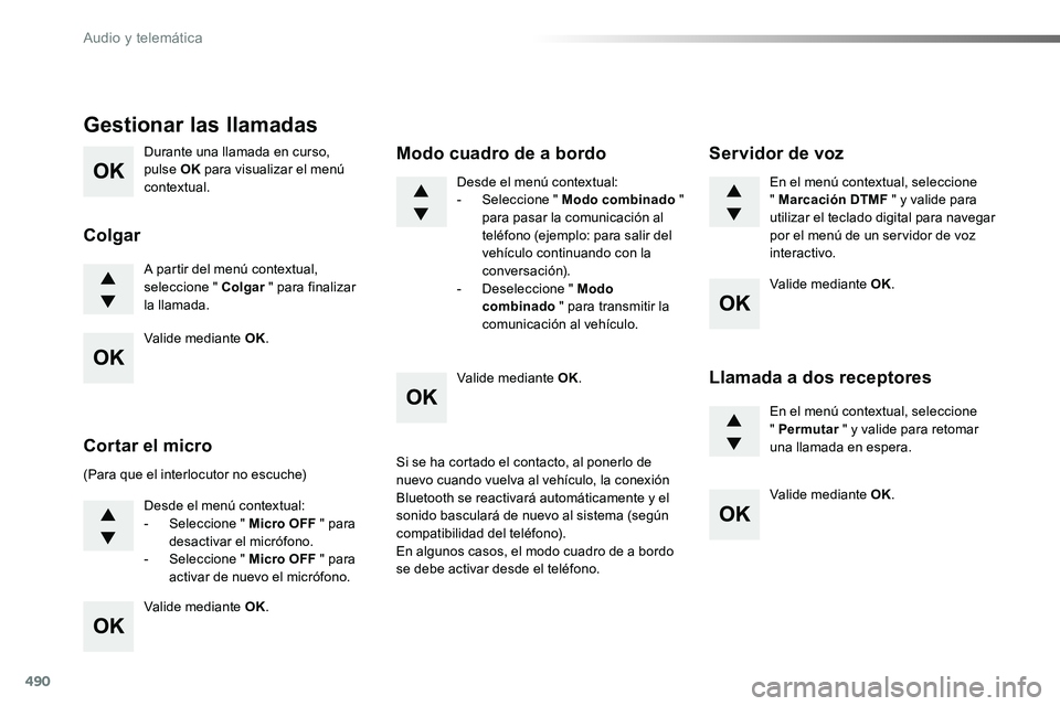 TOYOTA PROACE VERSO 2018 Manuale de Empleo (in Spanish) 490
Durante una llamada en curso, pulse OK para visualizar el menú contextual.
A partir del menú contextual, seleccione " Colgar " para finalizar la llamada.
Gestionar las llamadas
Colgar
(P TOYOTA PROACE VERSO 2018 Manuale de Empleo (in Spanish) 490
Durante una llamada en curso, pulse OK para visualizar el menú contextual.
A partir del menú contextual, seleccione " Colgar " para finalizar la llamada.
Gestionar las llamadas
Colgar
(P