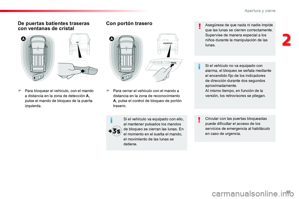 TOYOTA PROACE VERSO 2018 Manuale de Empleo (in Spanish) 57
ProaceVerso_es_Chap02_ouvertures_ed01-2016
Asegúrese de que nada ni nadie impide que las lunas se cierren correctamente.Supervise de manera especial a los niños durante la manipulación de las lu TOYOTA PROACE VERSO 2018 Manuale de Empleo (in Spanish) 57
ProaceVerso_es_Chap02_ouvertures_ed01-2016
Asegúrese de que nada ni nadie impide que las lunas se cierren correctamente.Supervise de manera especial a los niños durante la manipulación de las lu