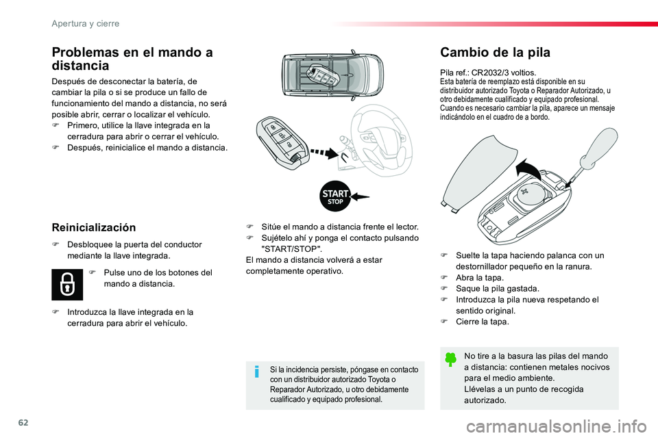 TOYOTA PROACE VERSO 2018  Manuale de Empleo (in Spanish) 62
ProaceVerso_es_Chap02_ouvertures_ed01-2016
Cambio de la pila
Pila ref.: CR2032/3 voltios.Esta batería de reemplazo está disponible en su distribuidor autorizado Toyota o Reparador Autorizado, u o