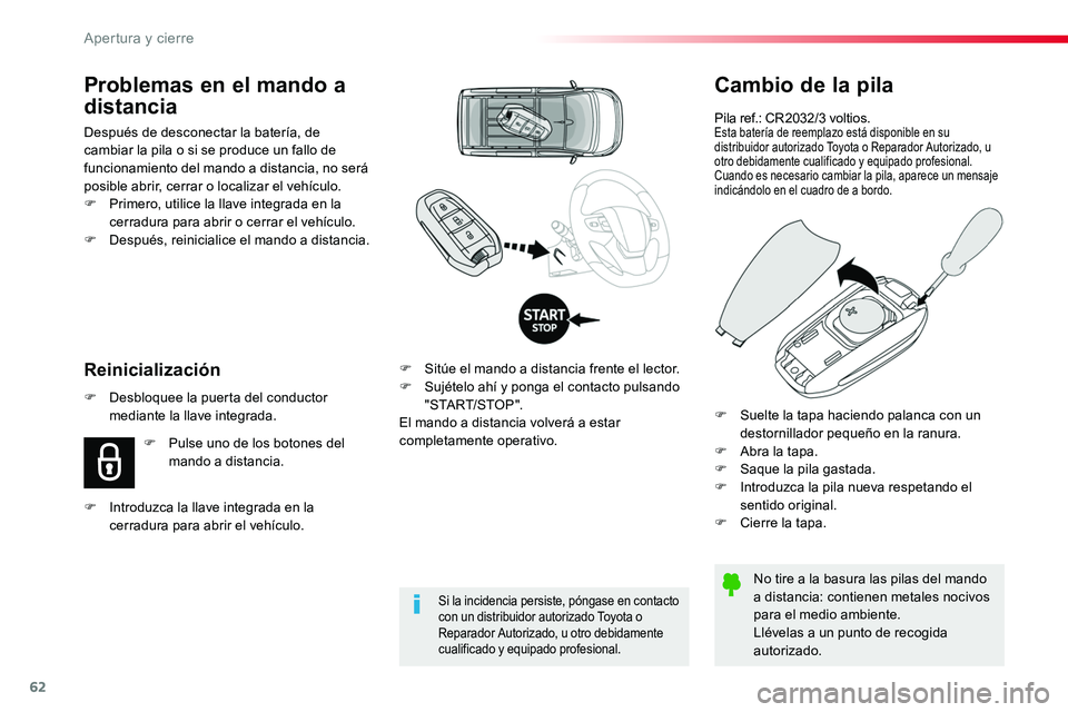 TOYOTA PROACE VERSO 2018 Manuale de Empleo (in Spanish) 62
ProaceVerso_es_Chap02_ouvertures_ed01-2016
Cambio de la pila
Pila ref.: CR2032/3 voltios.Esta batería de reemplazo está disponible en su distribuidor autorizado Toyota o Reparador Autorizado, u o TOYOTA PROACE VERSO 2018 Manuale de Empleo (in Spanish) 62
ProaceVerso_es_Chap02_ouvertures_ed01-2016
Cambio de la pila
Pila ref.: CR2032/3 voltios.Esta batería de reemplazo está disponible en su distribuidor autorizado Toyota o Reparador Autorizado, u o