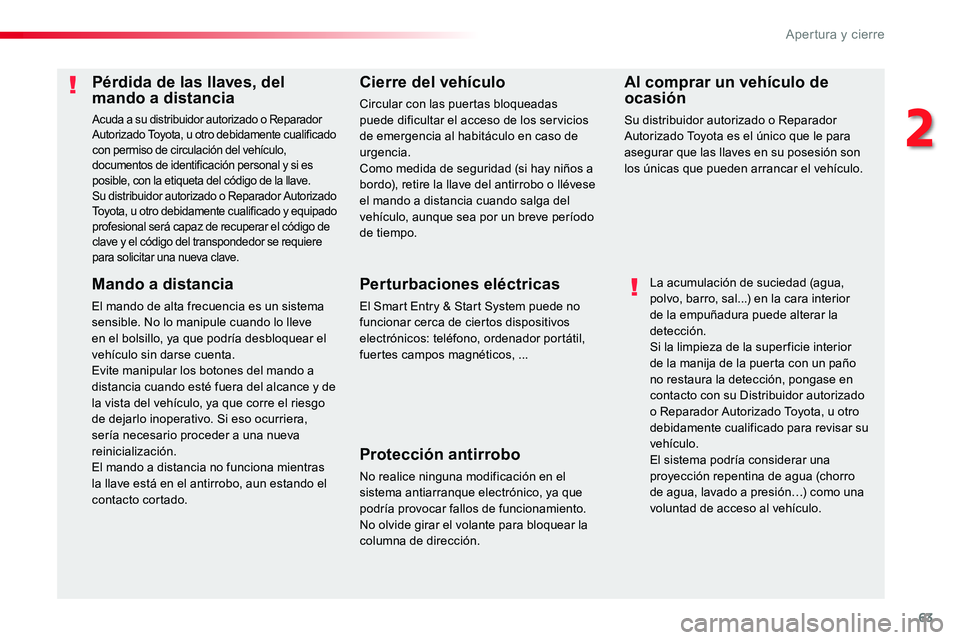 TOYOTA PROACE VERSO 2018 Manuale de Empleo (in Spanish) 63
ProaceVerso_es_Chap02_ouvertures_ed01-2016
Pérdida de las llaves, del mando a distancia
Acuda a su distribuidor autorizado o Reparador Autorizado Toyota, u otro debidamente cualificado con permiso TOYOTA PROACE VERSO 2018 Manuale de Empleo (in Spanish) 63
ProaceVerso_es_Chap02_ouvertures_ed01-2016
Pérdida de las llaves, del mando a distancia
Acuda a su distribuidor autorizado o Reparador Autorizado Toyota, u otro debidamente cualificado con permiso