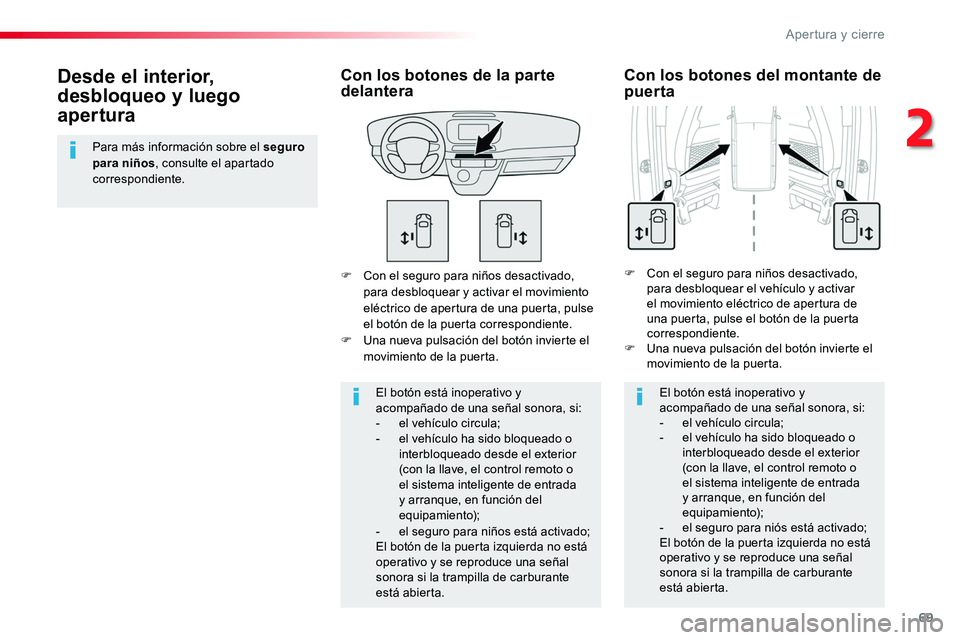 TOYOTA PROACE VERSO 2018 Manuale de Empleo (in Spanish) 69
ProaceVerso_es_Chap02_ouvertures_ed01-2016
F Con el seguro para niños desactivado, para desbloquear y activar el movimiento eléctrico de apertura de una puerta, pulse el botón de la puerta corre TOYOTA PROACE VERSO 2018 Manuale de Empleo (in Spanish) 69
ProaceVerso_es_Chap02_ouvertures_ed01-2016
F Con el seguro para niños desactivado, para desbloquear y activar el movimiento eléctrico de apertura de una puerta, pulse el botón de la puerta corre