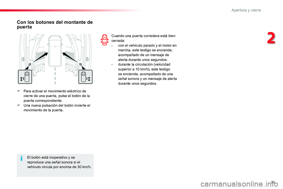 TOYOTA PROACE VERSO 2018  Manuale de Empleo (in Spanish) 71
ProaceVerso_es_Chap02_ouvertures_ed01-2016
F Para activar el movimiento eléctrico de cierre de una puerta, pulse el botón de la puerta correspondiente.F Una nueva pulsación del botón invierte e